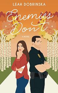 Enemies Don't: An Enemies to Lovers Romantic Comedy by Leah Dobrinska