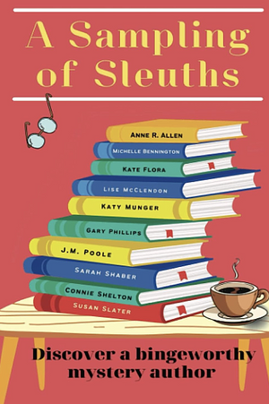 A Sampling of Sleuths: Short Stories from Bingeworthy Mystery Authors (A Thalia Press Anthology) by Susan Slater, Michelle Bennington, Katy Munger, Connie Shelton, Sarah Shaber, Lise McClendon, Kate Flora, Gary Phillips, Anne R. Allen, J.M. Poole