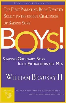 Boys!: Shaping Ordinary Boys Into Extraordinary Men by William Beausay