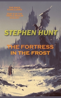 The Fortress in the Frost by Stephen Hunt