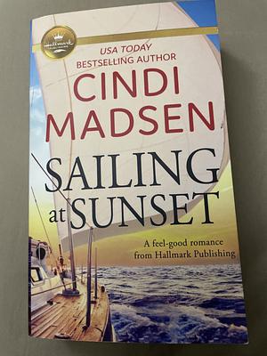 Sailing at Sunset: A feel-good romance from Hallmark Publishing by Cindi Madsen