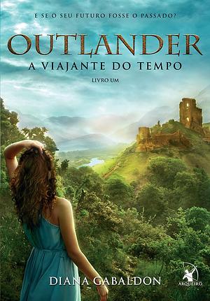 A Viajante do Tempo by Diana Gabaldon