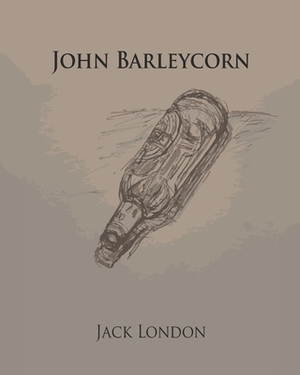 John Barleycorn (Annotated) by Jack London