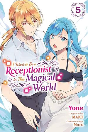 I Want to Be a Receptionist in This Magical World, Vol. 5 (Manga) by Yone, MAKO