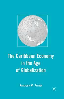 The Caribbean Economy in the Age of Globalization by R. Palmer