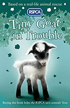 RSPCA: Tiny Goat in Trouble by Mary Kelly