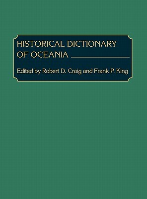 Historical Dictionary of Oceania by Robert Dean Craig, Frank King