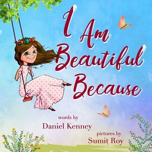 I Am Beautiful Because by Daniel Kenney
