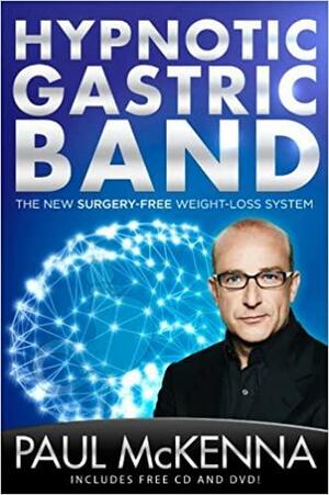 Hypnotic Gastric Band: The New Surgery-Free Weight-Loss System by Paul McKenna