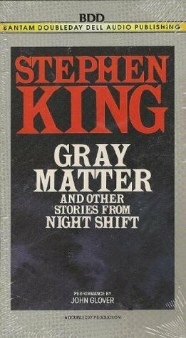 Gray Matter and Other Stories from Night Shift by John Glover, Stephen King