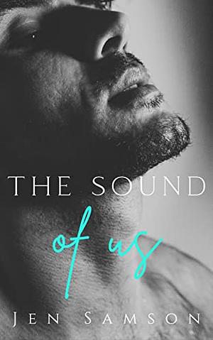 The Sound of Us by Jen Samson