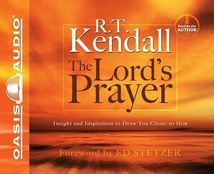 The Lord's Prayer: Insight and Inspiration to Draw You Closer to Him by R. T. Kendall