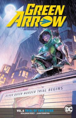 Green Arrow, Vol. 6: Trial of Two Cities by Benjamin Percy