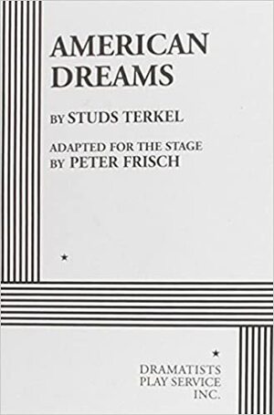 American Dreams by Peter Frisch, Studs Terkel
