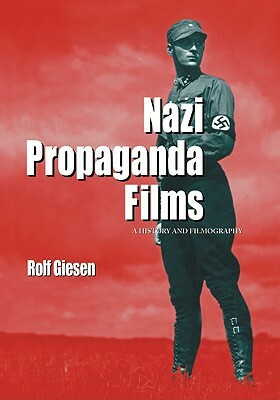 Nazi Propaganda Films: A History and Filmography by Rolf Giesen