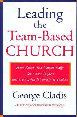 Leading Team Based Church by George Cladis