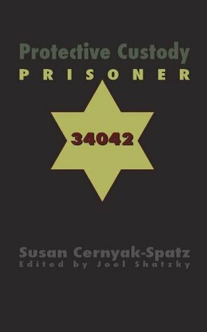 Protective Custody: Prisoner 34042 by Susan E. Cernyak-Spatz