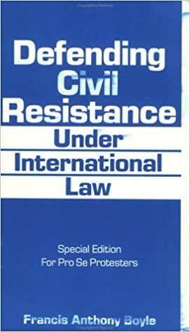 Defending Civil Resistance Under International Law by Francis A. Boyle