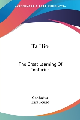 Ta Hio: The Great Learning Of Confucius by Confucius