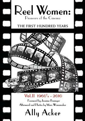 Reel Women: Pioneers of the Cinema: The First Hundred Years V. II by Ally Acker