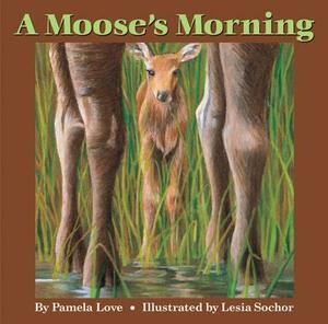 A Moose's Morning by Pamela Love