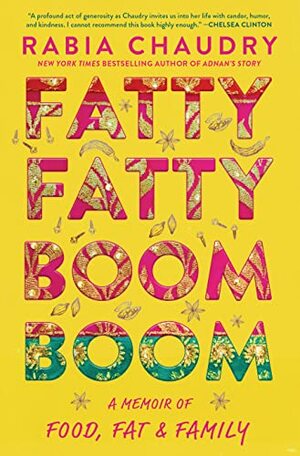 Fatty Fatty Boom Boom: A Memoir of Food, Fat, and Family by Rabia Chaudry