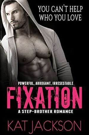 FIXATION: A Stepbrother Romance by Kat Jackson