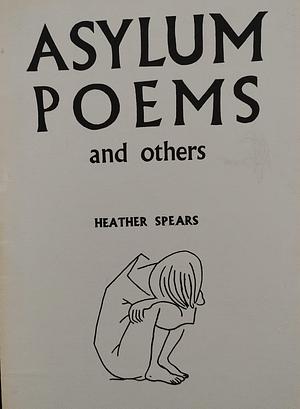 Asylum Poems and Others by Heather Spears