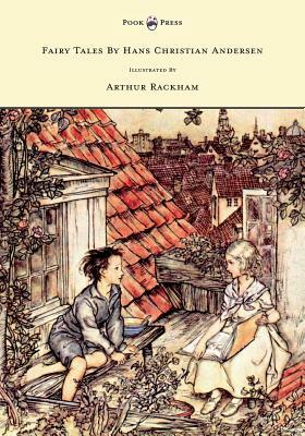Fairy Tales by Hans Christian Andersen - Illustrated by Arthur Rackham by Hans Christian Andersen