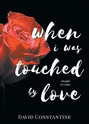 When I was Touched by Love by David Constantine