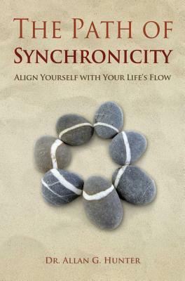 The Path of Synchronicity: Align Yourself with Your Life's Flow by Allan G. Hunter