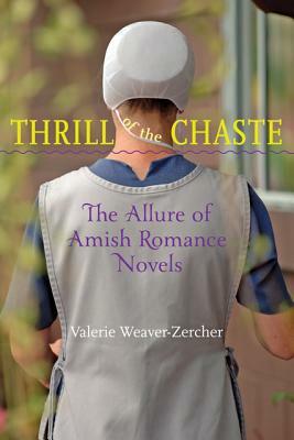 Thrill of the Chaste: The Allure of Amish Romance Novels by Valerie Weaver-Zercher