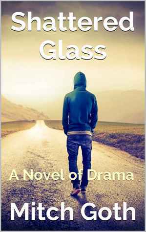 Shattered Glass: A Novel of Drama by Mitch Goth