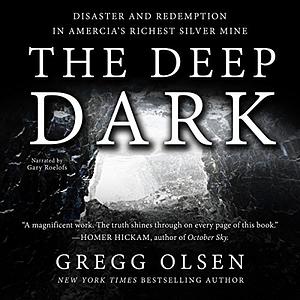 The Deep Dark: Disaster and Redemption in America's Richest Silver Mine by Gregg Olsen