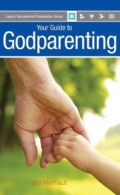 Your Guide to Godparenting by Jim Merhaut