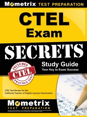 CTEL Exam Secrets Study Guide: CTEL Test Review for the California Teacher of English Learners Examination by Ctel Exam Secrets Test Prep Team, Mometrix Test Preparation