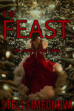 The Feast: A Dark Erotic Short Story by Steli Simeonova, Steli Simeonova