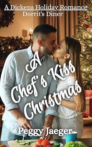 A Chef's Kiss Christmas: A DIckens Holiday Romance by Peggy Jaeger, Peggy Jaeger