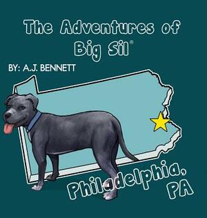 The Adventures of Big Sil Philadelphia, PA: Children's Book Picture Book by A. J. Bennett