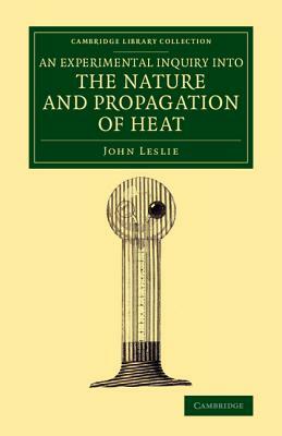 An Experimental Inquiry into the Nature and Propagation of Heat by John Leslie