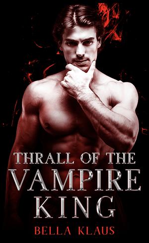Thrall of the Vampire King by Bella Klaus