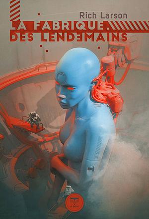 La fabrique des lendemains by Rich Larson