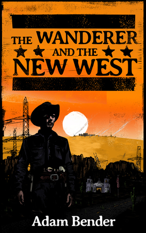 The Wanderer and the New West by Adam Bender