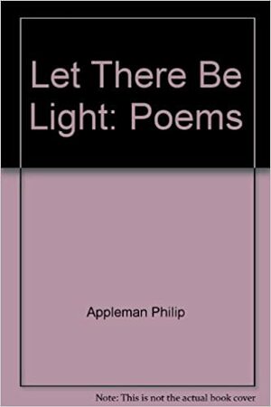 Let There Be Light: Poems by Philip Appleman