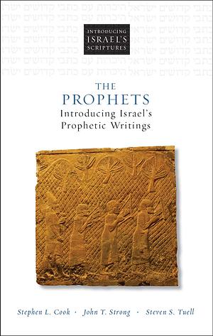 The Prophets: Introducing Israel's Prophetic Writings by Steven S. Tuell, Stephen L. Cook, John T. Strong