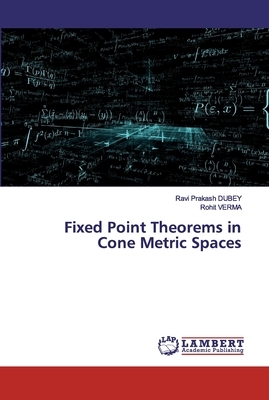 Fixed Point Theorems in Cone Metric Spaces by Rohit Verma, Ravi Prakash Dubey