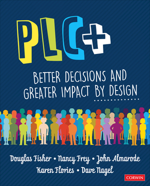 Plc+: Better Decisions and Greater Impact by Design by John T. Almarode, Nancy Frey, Douglas Fisher