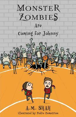 Monster Zombies Are Coming for Johnny by A. M. Shah