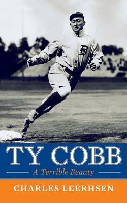 Ty Cobb: A Terrible Beauty by Charles Leerhsen