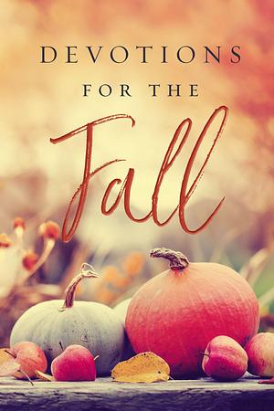 Devotions for the Fall: Celebrate the Harvest Season with Gratitude and Joy by Thomas Nelson Publishers, Thomas Nelson Publishers